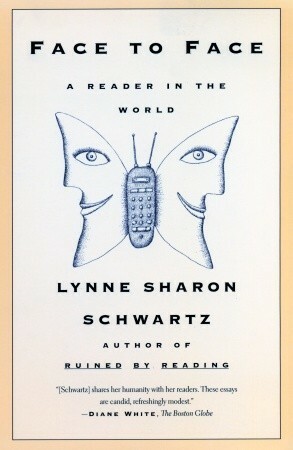 Face To Face: A Reader in the World by Lynne Sharon Schwartz