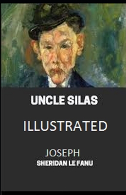 Uncle Silas Illustrated by J. Sheridan Le Fanu