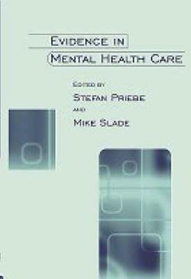 Evidence in Mental Health Care by Stefan Priebe, Mike Slade