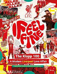 Liverpool FC: I Feel Fine, The Klopp 100: A Modern Liverpool Love Affair by Roy Gilfoyle, Liverpool Football Club, Chris McLoughlin