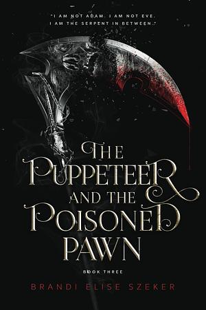 The Puppeteer and The Poisoned Pawn by Brandi Elise Szeker