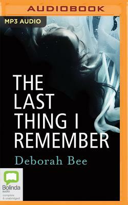 The Last Thing I Remember by Deborah Bee