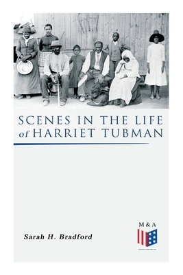 Scenes in the Life of Harriet Tubman by Sarah H. Bradford