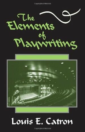 The Elements of Playwriting by Louis E. Catron