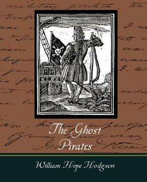 The Ghost Pirates by William Hope Hodgson, William Hope Hodgson