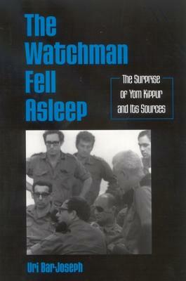 The Watchman Fell Asleep: The Surprise of Yom Kippur and Its Sources by Uri Bar-Joseph