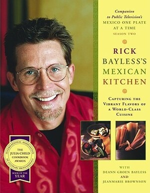 Rick Bayless's Mexican Kitchen by JeanMarie Brownson, Rick Bayless, Deann Groen Bayless, María Robledo