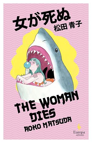 The Woman Dies by Aoko Matsuda