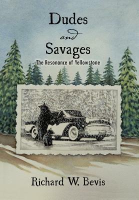 Dudes and Savages: The Resonance of Yellowstone by Richard W. Bevis