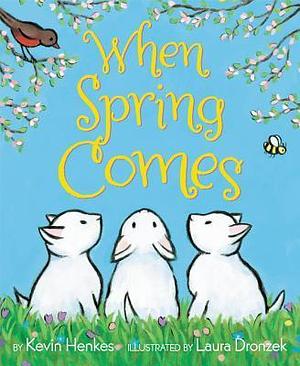 When Spring Comes: An Easter And Springtime Book For Kids by Laura Dronzek, Kevin Henkes