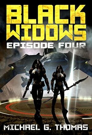 Black Widows: Episode 4 by Michael G. Thomas