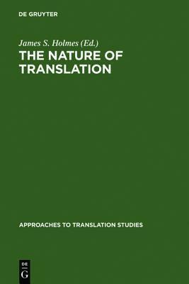 The Nature of Translation: Essays on the Theory and Practice of Literary Translation by James S. Holmes