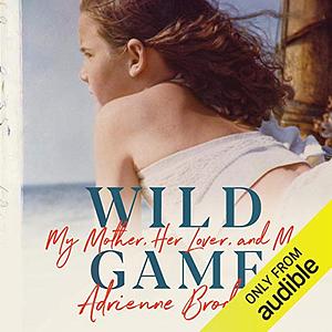 Wild Game: My Mother, Her Lover, and Me by Adrienne Brodeur