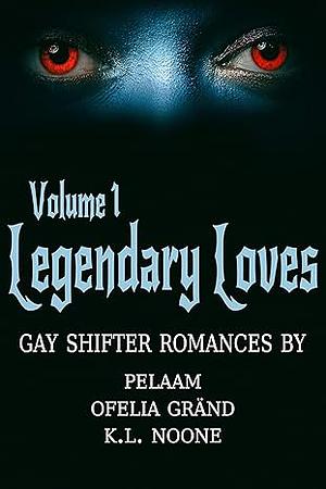 Legendary Loves, Volume 1 by Ofelia Gränd, Pelaam, K.L. Noone