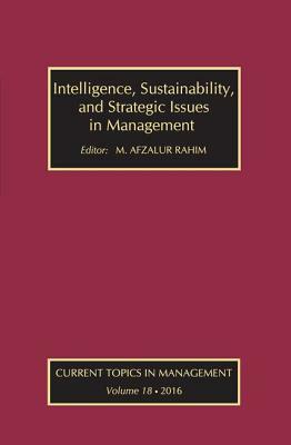 Intelligence, Sustainability, and Strategic Issues in Management: Current Topics in Management by M. Afzalur Rahim