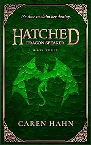 Hatched: Dragon Speaker by Caren Hahn