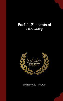 Euclids Elements of Geometry by Euclid, H.M. Taylor