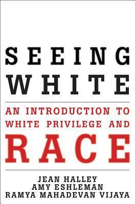 Seeing White by Amy Eshleman, Jean O'Malley Halley, Ramya Mahadevan Vijaya