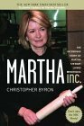 Martha Inc.: The Incredible Story of Martha Stewart Living Omnimedia by Christopher M. Byron