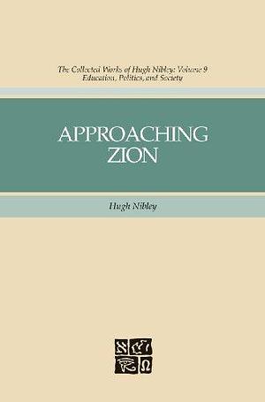 The Collected Works of Hugh Nibley, Vol. 9: Approaching Zion by Hugh Nibley, Hugh Nibley, Don E. Norton