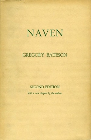 Naven: A Survey of the Problems suggested by a Composite Picture of the Culture of a New Guinea Tribe drawn from Three Points of View by Gregory Bateson