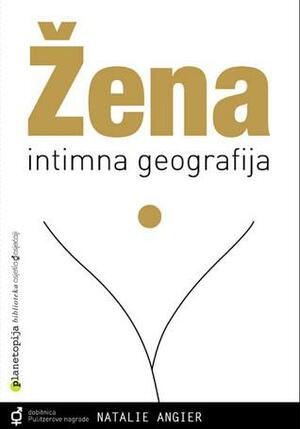 Žena : intimna geografija by Natalie Angier