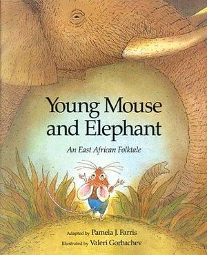 Young Mouse and Elephant: An East African Folktale by Pamela J. Farris, Pamela J. Farris, Pamela J. Farris