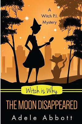 Witch Is Why The Moon Disappeared by Adele Abbott