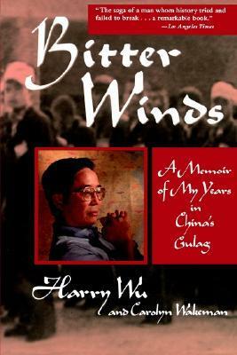 Bitter Winds: A Memoir of My Years in China's Gulag by Harry Wu