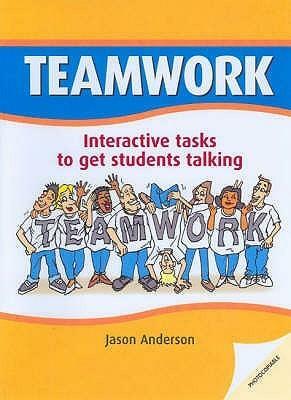 Teamwork: Interactive Tasks To Get Students Talking by Jason Anderson