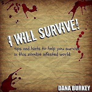 I Will Survive!: Tips and hints to help you survive in this zombie infested world by Dana Burkey, Jamie Ecklund