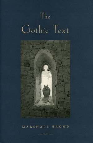 The Gothic Text by Marshall Brown