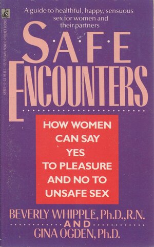 Safe Encounters: How Women Can Say Yes to Pleasure by Gina Ogden, Sally Peters, Beverly Whipple