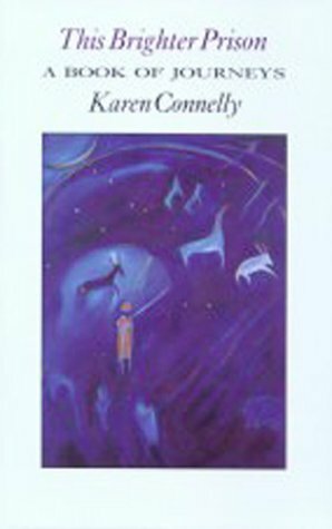 This Brighter Prison: A Book of Journeys by Karen Connelly