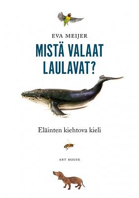 Mistä valaat laulavat? : eläinten kiehtova kieli by Eva Meijer, Mari Janatuinen