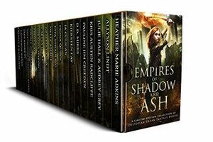 Empires of Shadow and Ash: A Limited Edition Collection of Dystopian Urban Fantasy Novels by Julie Hall, Allyson Lindt, Audrey Grey, Heather Marie Adkins, Fiona Quinn, Catherine Banks, Pauline Jim Creeden, Kris Austen Radcliffe, Kiersten Fay, J.A. Culican, Dee Miers