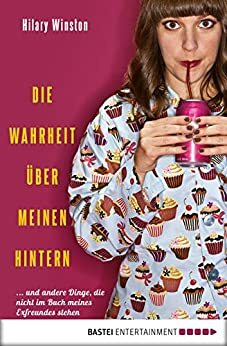 Die Wahrheit über meinen Hintern: ... und andere Dinge, die nicht im Buch meines Exfreunds stehen by Hilary Winston