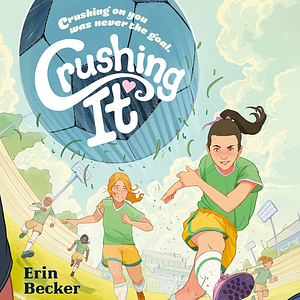 Crushing It by Erin Becker