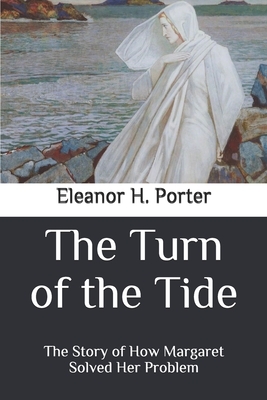 The Turn of the Tide: The Story of How Margaret Solved Her Problem by Eleanor H. Porter