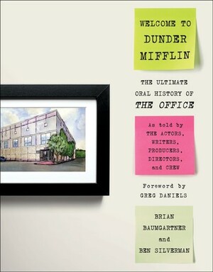 Welcome to Dunder Mifflin: The Ultimate Oral History of The Office by Brian Baumgartner, Ben Silverman