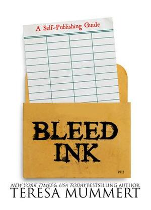 Bleed Ink: A Self-Publishing Guide by Teresa Mummert