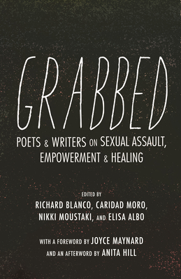 Grabbed: Poets & Writers on Sexual Assault, Empowerment & Healing (Afterword by Anita Hill) by 