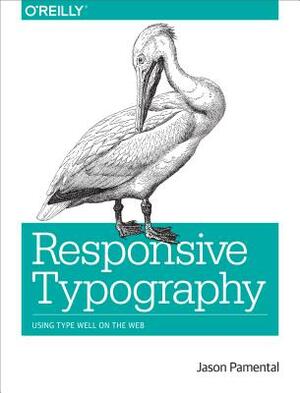 Responsive Typography: Using Type Well on the Web by Jason Pamental