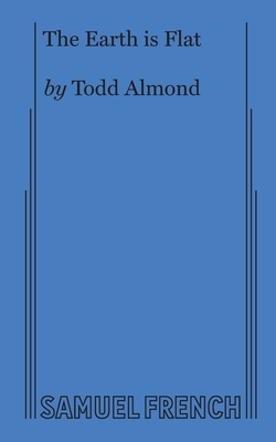 The Earth is Flat by Todd Almond