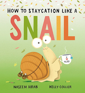 How to Staycation Like a Snail by Naseem Hrab