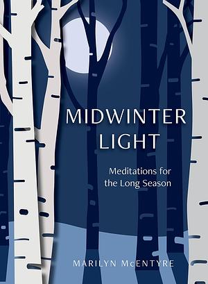 Midwinter Light: Meditations for the Long Season by Marilyn McEntyre