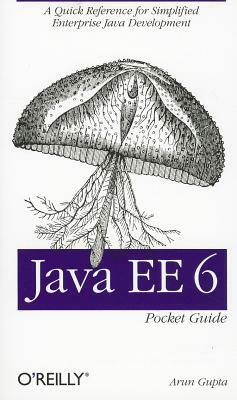 Java Ee 6 Pocket Guide: A Quick Reference for Simplified Enterprise Java Development by Arun Gupta