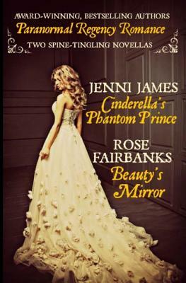 Cinderella's Phantom Prince and Beauty's Mirror by Rose Fairbanks, Jenni James