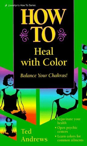 How to Heal with Color by Ted Andrews