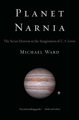 Planet Narnia: The Seven Heavens in the Imagination of C.S. Lewis by Michael Ward